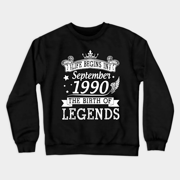 Life Begins In September 1990 The Birth Of Legends Happy Birthday 30 Years Old To Me You Crewneck Sweatshirt by bakhanh123